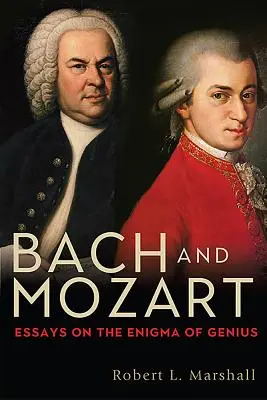 Bach és Mozart: Esszék a zsenialitás rejtélyéről - Bach and Mozart: Essays on the Enigma of Genius