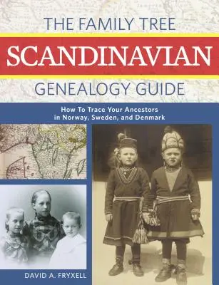 A Családfa skandináv genealógiai kalauz: Hogyan nyomozd le őseidet Dániában, Svédországban és Norvégiában? - The Family Tree Scandinavian Genealogy Guide: How to Trace Your Ancestors in Denmark, Sweden, and Norway