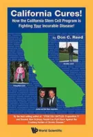 Kaliforniai gyógymódok!: Hogyan küzd a kaliforniai őssejtprogram a gyógyíthatatlan betegség ellen! - California Cures!: How the California Stem Cell Program Is Fighting Your Incurable Disease!