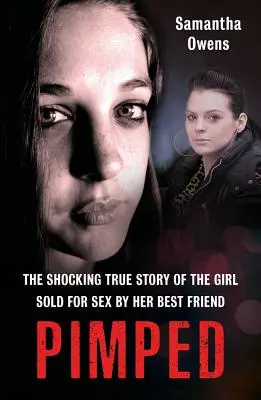 Pimped: A legjobb barátja által szexért eladott lány megrázó igaz története - Pimped: The Shocking True Story of the Girl Sold for Sex by Her Best Friend