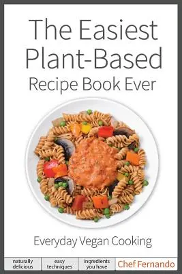 A legegyszerűbb növényi alapú receptkönyv. A mindennapi vegán főzéshez. - The Easiest Plant-Based Recipe Book Ever. For Everyday Vegan Cooking.