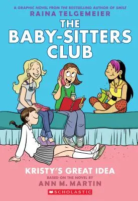 Kristy nagyszerű ötlete (a Bébiszitterklub grafikus regénye #1): A Graphix Book (Revised Edition), 1: Full-Color Edition (átdolgozott kiadás). - Kristy's Great Idea (the Baby-Sitters Club Graphic Novel #1): A Graphix Book (Revised Edition), 1: Full-Color Edition