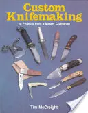 Egyedi késkészítés: 10 projekt egy mesterembertől - Custom Knifemaking: 10 Projects from a Master Craftsman