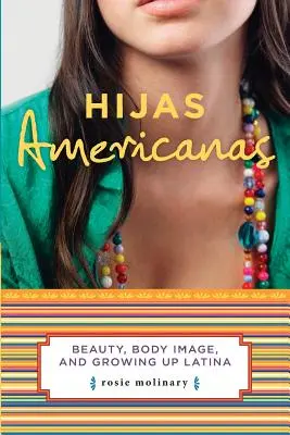 Hijas Americanas: Szépség, testkép és a latin felnövés - Hijas Americanas: Beauty, Body Image, and Growing Up Latina