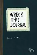 Wreck This Journal - Teremteni annyi, mint rombolni, most még többféleképpen rombolhatsz! - Wreck This Journal - To Create is to Destroy, Now With Even More Ways to Wreck!