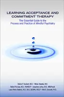 Az elfogadás és elköteleződés terápia tanulása: A tudatosan végzett pszichiátria folyamatának és gyakorlatának alapvető útmutatója - Learning Acceptance and Commitment Therapy: The Essential Guide to the Process and Practice of Mindful Psychiatry