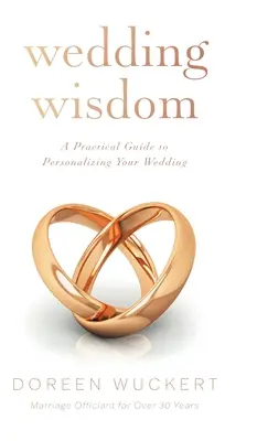 Esküvői bölcsesség: Gyakorlati útmutató az esküvőd személyre szabásához - Wedding Wisdom: A Practical Guide to Personalizing Your Wedding