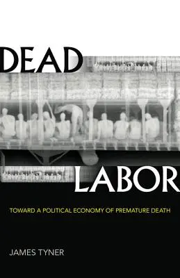 Halott munka: A korai halál politikai gazdaságtana felé - Dead Labor: Toward a Political Economy of Premature Death