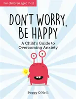 Ne aggódj, légy boldog - Egy gyermek útmutatója a szorongás leküzdéséhez - Don't Worry, Be Happy - A Child's Guide to Overcoming Anxiety