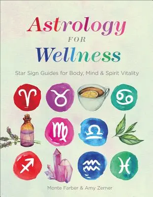 Asztrológia a wellnessért: Csillagjegy-útmutatók a test, az elme és a lélek vitalitásáért - Astrology for Wellness: Star Sign Guides for Body, Mind & Spirit Vitality