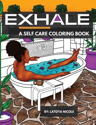 Kilégzés: A Self Care Coloring Book Celebrating Black Women, Brown Women and Good Vibes (A fekete nők, a barna nők és a jó hangulat ünneplése) - Exhale: A Self Care Coloring Book Celebrating Black Women, Brown Women and Good Vibes