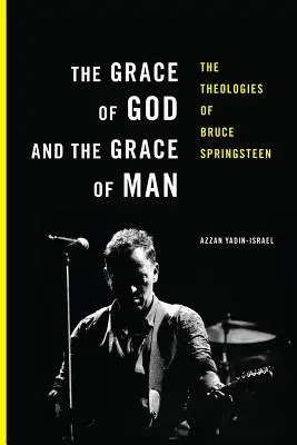 Isten kegyelme és az ember kegyelme: Bruce Springsteen teológiája - The Grace of God and the Grace of Man: The Theologies of Bruce Springsteen