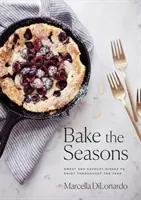 Süssük meg az évszakokat: Édes és sós ételek az év minden szakában - Bake the Seasons: Sweet and Savoury Dishes to Enjoy Throughout the Year