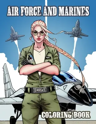 Air Force and Marines Coloring Book: Kids Army Books, Tanks - Helicopters - Cars - Soldiers - Planes, Military Coloring Book (Katonai kifestőkönyv) - Air Force and Marines Coloring Book: Kids Army Books, Tanks - Helicopters - Cars - Soldiers - Planes, Military Coloring Book