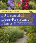 50 gyönyörű őzálló növény: A legszebb egynyáriak, évelők, hagymák és cserjék, amelyeket a szarvasok nem esznek meg. - 50 Beautiful Deer-Resistant Plants: The Prettiest Annuals, Perennials, Bulbs, and Shrubs That Deer Don't Eat