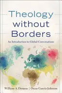 Teológia határok nélkül: Bevezetés a globális beszélgetésekbe - Theology Without Borders: An Introduction to Global Conversations