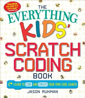 A minden gyerekeknek szóló Scratch kódolókönyv: Tanulj meg kódolni és készíts saját menő játékokat! - The Everything Kids' Scratch Coding Book: Learn to Code and Create Your Own Cool Games!