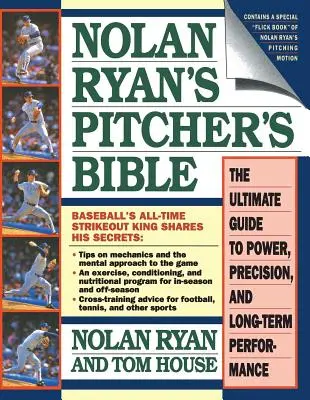 Nolan Ryan Pitcher's Bible (Nolan Ryan dobó bibliája): Az erő, a precizitás és a hosszú távú teljesítmény végső útmutatója - Nolan Ryan's Pitcher's Bible: The Ultimate Guide to Power, Precision, and Long-Term Performance