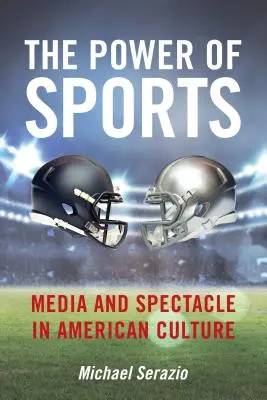 A sport ereje: A média és a látványosság az amerikai kultúrában - The Power of Sports: Media and Spectacle in American Culture