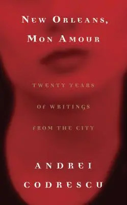 New Orleans, Mon Amour: Húsz év írásai a városból - New Orleans, Mon Amour: Twenty Years of Writings from the City