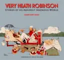 Velmi Heath Robinson - Příběhy z jeho absurdně geniálního světa - Very Heath Robinson - Stories of His Absurdly Ingenious World