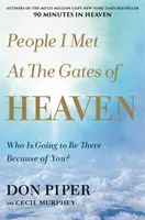 Emberek, akikkel a mennyország kapujában találkoztam: Ki lesz ott miattad? - People I Met at the Gates of Heaven: Who Is Going to Be There Because of You?