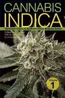 Cannabis Indica, 1. kötet: A világ legjobb marihuána fajtáinak alapvető útmutatója - Cannabis Indica, Volume 1: The Essential Guide to the World's Finest Marijuana Strains