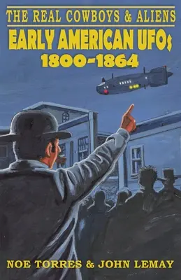 Az igazi cowboyok és földönkívüliek: Korai amerikai ufók (1800-1864) - The Real Cowboys & Aliens: Early American UFOs (1800-1864)