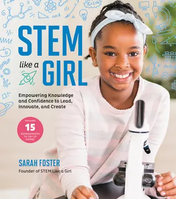 Stem Like a Girl: Tudás és önbizalom a vezetéshez, az innovációhoz és az alkotáshoz - Stem Like a Girl: Empowering Knowledge and Confidence to Lead, Innovate, and Create