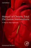 A krónikus teljes záródásos beavatkozások kézikönyve: Lépésről lépésre történő megközelítés - Manual of Chronic Total Occlusion Interventions: A Step-By-Step Approach