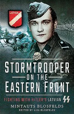 Rohamosztagos a keleti fronton: Harc Hitler lett SS-ével - Stormtrooper on the Eastern Front: Fighting with Hitler's Latvian SS