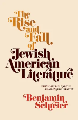 Az amerikai zsidó irodalom felemelkedése és bukása: Etnikai tanulmányok és az identitás kihívása - The Rise and Fall of Jewish American Literature: Ethnic Studies and the Challenge of Identity