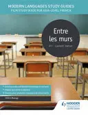 Modern nyelvek Tanulmányi útmutatók: Entre les murs - Film Study Guide for AS/A-level French - Modern Languages Study Guides: Entre les murs - Film Study Guide for AS/A-level French