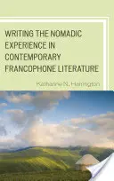 A nomád tapasztalat megírása a kortárs frankofon irodalomban - Writing the Nomadic Experience in Contemporary Francophone Literature