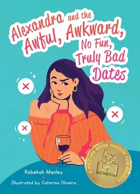 Alexandra és a szörnyű, kínos, nem vicces, igazán rossz randevúk: Képeskönyvparódia felnőtteknek - Alexandra and the Awful, Awkward, No Fun, Truly Bad Dates: A Picture Book Parody for Adults