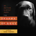 Dharma psů: Naši nejlepší přátelé jako duchovní učitelé - The Dharma of Dogs: Our Best Friends as Spiritual Teachers