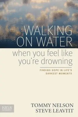 A vízen járás, amikor úgy érzed, megfulladsz: Reményt találni az élet legsötétebb pillanataiban - Walking on Water When You Feel Like You're Drowning: Finding Hope in Life's Darkest Moments