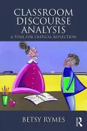 Classroom Discourse Analysis: A kritikai reflexió eszköze, második kiadás - Classroom Discourse Analysis: A Tool for Critical Reflection, Second Edition
