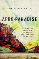 Afro-Paradise: Feketeség, erőszak és teljesítmény Brazíliában - Afro-Paradise: Blackness, Violence, and Performance in Brazil