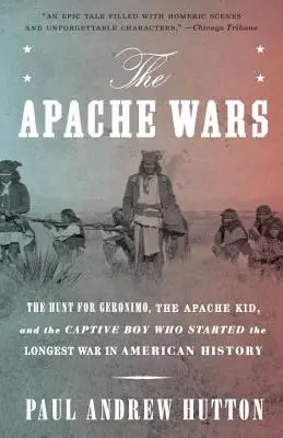 Az apacs háborúk: Geronimo, az apacs kölyök és az amerikai történelem leghosszabb háborúját kirobbantó fogoly fiú utáni vadászat - The Apache Wars: The Hunt for Geronimo, the Apache Kid, and the Captive Boy Who Started the Longest War in American History