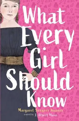 Amit minden lánynak tudnia kell: Margaret Sanger útja - What Every Girl Should Know: Margaret Sanger's Journey