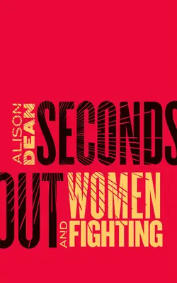 Másodperceken kívül: Nők és harc - Seconds Out: Women and Fighting