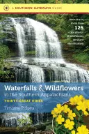 Vízesések és vadvirágok a déli Appalache-hegységben: Harminc nagyszerű túra - Waterfalls and Wildflowers in the Southern Appalachians: Thirty Great Hikes