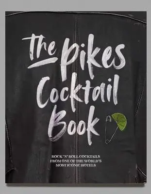 A Pikes koktélkönyv: Rock 'n' Roll koktélok a világ egyik legikonikusabb szállodájából - The Pikes Cocktail Book: Rock 'n' Roll Cocktails from One of the World's Most Iconic Hotels