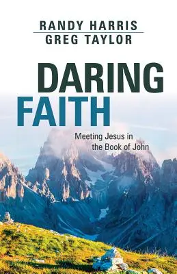 Mering Faith: Találkozás Jézussal János könyvében - Daring Faith: Meeting Jesus in the Book of John