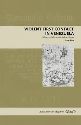 Erőszakos első kapcsolatfelvétel Venezuelában: Nikolaus Federmann indián története - Violent First Contact in Venezuela: Nikolaus Federmann's Indian History