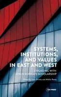 Rendszerek, intézmények és értékek Keleten és Nyugaton: Engaging with Jnos Kornai's Scholarship - Systems, Institutions, and Values in East and West: Engaging with Jnos Kornai's Scholarship