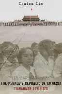 Az amnézia népköztársasága: Tiananmen Revisited - The People's Republic of Amnesia: Tiananmen Revisited