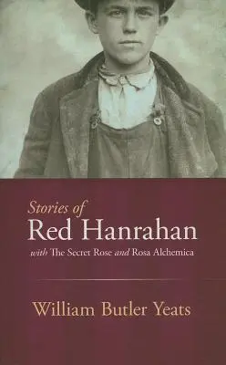 Red Hanrahan történetei: A titkos rózsával és a Rosa Alchemica - Stories of Red Hanrahan: With the Secret Rose and Rosa Alchemica