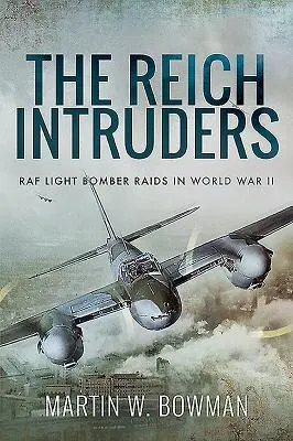 A birodalmi betolakodók: RAF könnyűbombázó támadások a II. világháborúban - The Reich Intruders: RAF Light Bomber Raids in World War II